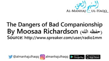 The Dangers of Bad Companionship – By Moosaa Richardson