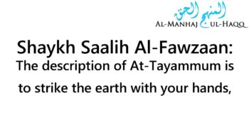 The Description of At-Tayammum – By Shaykh Saalih Al-Fawzaan