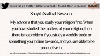 Advice for Those Studying Worldly Subjects | Shaykh Saalih al-Fawzaan