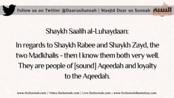 [NEW] I Know Shaykh Rabee and Shaykh Zayd Very Well – Shaykh Saalih al-Luhaydaan