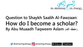 Question to Shaykh Fawzaan – How do I become a scholar? – By Abu Muaadh Taqweem Aslam