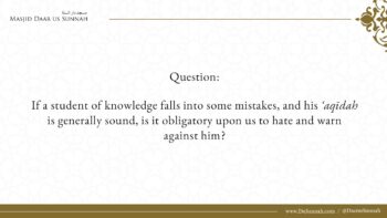 If a Student Falls into Mistakes, Should We Hate and Warn Against Him? – Shaykh al-Fawzan