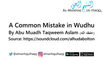 A Common Mistake in Wudhu – By Abu Mu’adh Taqweem Aslam