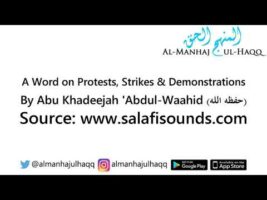 A Word on Protests, Strikes and Demonstrations – By Abu Khadeejah ‘Abdul-Wahid