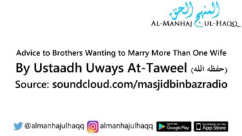 Advice to Brothers Wanting to Marry More Than One Wife – By Ustaadh Uways At-Taweel