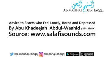 Advice to Sisters who Feel Lonely, Bored and Depressed – By Abu Khadeejah ‘Abdul-Waahid