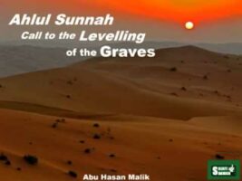 Ahlul Sunnah Call to the Levelling of the Graves – Abu Hasan Malik