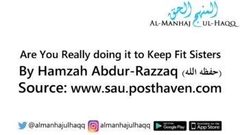 Are You Really doing it to Keep Fit Sisters?! – By Hamzah Abdur-Razzaq