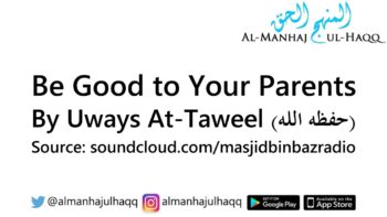 Be Good to Your Parents – By Uways At-Taweel