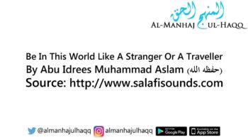 Be In This World Like A Stranger Or A Traveller – By Abu Idrees