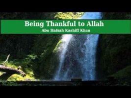 Being Thankful to Allah – Abu Hafsah Kashiff Khan