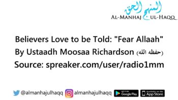 Believers Love to be Told: “Fear Allaah” – By Ustaadh Moosaa Richardson