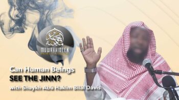 Can Humans See The Jinn by Shaykh Abu Hakeem Bilal