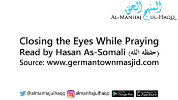 Closing the Eyes While Praying – Read by Hasan As-Somali