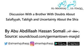 Discussion With a Brother With Doubts About Salafiyyah, Tabligh and more – By Ustaadh Hassan Somali