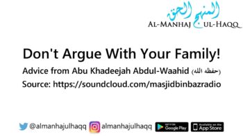 Don’t Argue With Your Family! – Advice from Abu Khadeejah ‘Abdul-Waahid