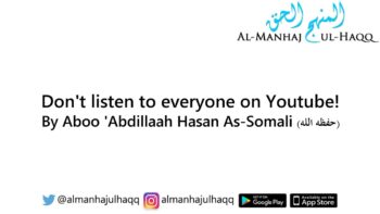 Don’t listen to everyone on Youtube! – By Hasan As-Somali