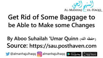 Get Rid of Some Baggage to be Able to Make some Changes – Abu Suhailah ’Umar Quinn