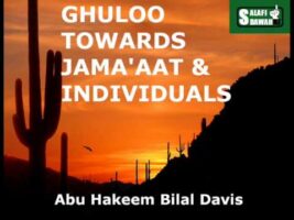 Ghuloo Towards Jama’aat and Individuals – Abu Hakeem Bilal Davis