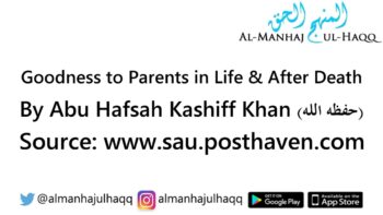 Goodness to Parents in Life & After Death – By Abu Hafsah Kashiff Khan