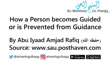 How a Person becomes Guided or is Prevented from Guidance – By Abu ‘Iyaad Amjad Rafiq