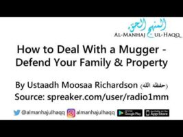 How to Deal With a Mugger – Defend Your Family & Property – By Ustaadh Moosaa Richardson