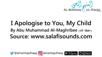 I Apologise to You, My Child – By Abu Muhammad Al-Maghribee