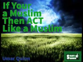 If Your a Muslim Then Act Like A Muslim – Umar Quinn