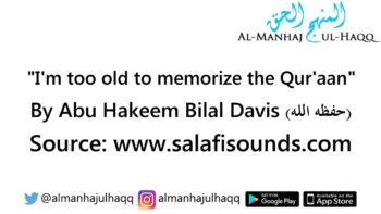 “I’m too old to memorize the Qur’aan” – By Abu Hakeem Bilal Davis