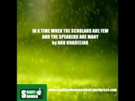 In A Time When The Scholars Are Few And the Speakers Are Many – Abu Khadeejah