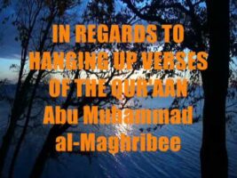 In Regards to Hanging Up Verses of the Qur’aan – Abu Muhammad al-Maghribee