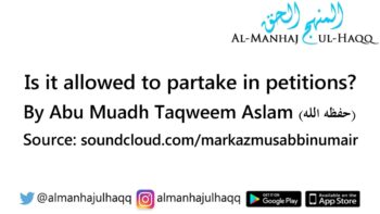 Is it allowed to partake in petitions? – By Abu Muadh Taqweem Aslam