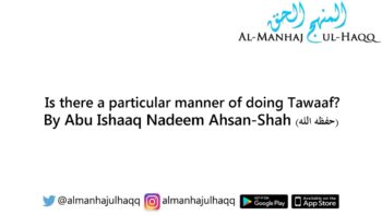 Is there a particular manner of doing Tawaaf? – By Abu Ishaaq Nadeem Ahsan-Shah