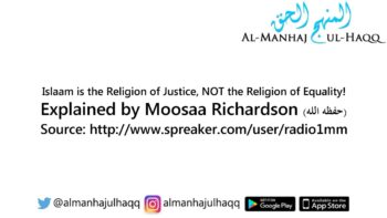 Islam is the Religion of Justice, NOT the Religion of Equality! – By Moosaa Richardson