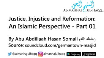 Justice, Injustice and Reformation: An Islamic Perspective – Part 01 – By Hassan Somali