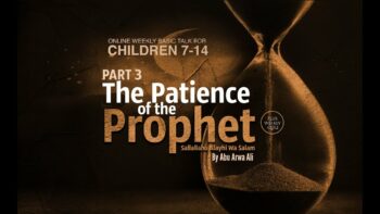 KIDS SERIES PART 3 – THE PATIENCE OF THE PROPHET IN MAKKAH