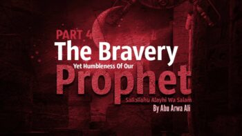 KIDS SERIES PART 4 – THE BRAVERY OF THE PROPHET MUHAMMAD SALLALLAHU ALAYHI WA SALAM