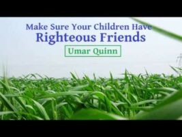 Make Sure Your Children Have Righteous Friends – Umar Quinn