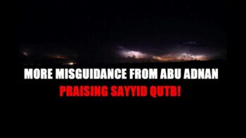 More Misguidance from ABU ADNAN (Sydney)…Praising SAYYID QUTB!