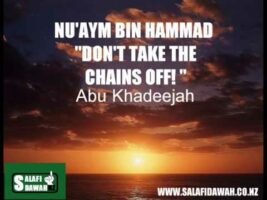 Nu’aym Bin Hammad Don’t Take The Chains Off! – Abu Khadeejah