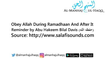 Obey Allah During Ramadhaan And After It – By Abu Hakeem Bilal Davis