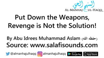 Put Down the Weapons, Revenge is Not the Solution! – By Abu Idrees Muhammad Aslam