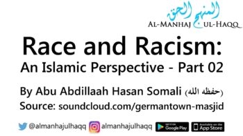 Race and Racism: An Islamic Perspective – Part 02 – By Hassan Somali