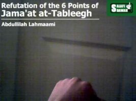 Refutation of the 6 Points of Jama’at at-Tableegh – Abdullilah Lahmaami