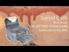 Sayyid Qutb Was from the Sitting Khawaarij – Abul Hasan Malik