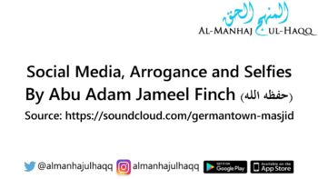 Social Media, Arrogance and Selfies – By Abu Adam Jameel Finch