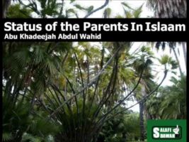 Status of the Parents In Islam – Abu Khadeejah Abdul Wahid