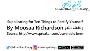 Supplicating for Ten Things to Rectify Yourself – By Moosaa Richardson