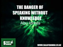 The Danger of Speaking Without Knowledge – Abu Idrees Muhammad