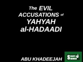 The Evil Claims of Yahyah al-Hadaadi al-Mubtadi’ Against the Sahaabah – Abu Khadeejah